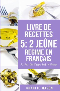 Livre De Recettes 5: 2 Jeûne Regime En Français/ 5: 2 Fast Diet Recipe Book In French (eBook, ePUB) - Mason, Charlie