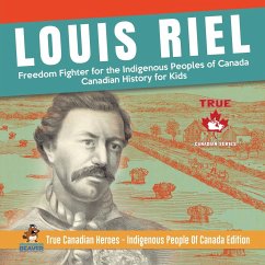 Louis Riel - Freedom Fighter for the Indigenous Peoples of Canada   Canadian History for Kids   True Canadian Heroes - Indigenous People Of Canada Edition - Beaver