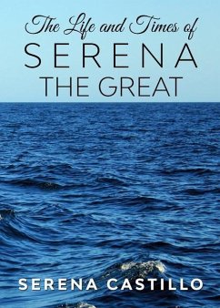 The Life and Times of Serena the Great - Castillo, Serena
