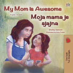 My Mom is Awesome (English Croatian Bilingual Book for Kids) - Admont, Shelley; Books, Kidkiddos