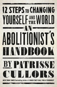 An Abolitionist's Handbook: 12 Steps to Changing Yourself and the World - Cullors, Patrisse