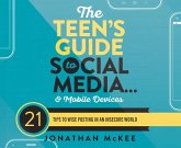 The Teen's Guide to Social Media...and Mobile Devices: 21 Tips to Wise Posting in an Insecure World
