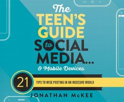 The Teen's Guide to Social Media...and Mobile Devices: 21 Tips to Wise Posting in an Insecure World - Mckee, Jonathan