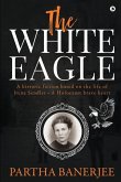 The White Eagle: A historic fiction based on the life of Irena Sendler - A Holocaust brave heart