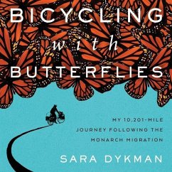 Bicycling with Butterflies: My 10,201-Mile Journey Following the Monarch Migration - Dykman, Sara
