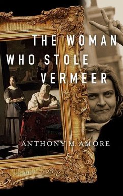 The Woman Who Stole Vermeer: The True Story of Rose Dugdale and the Russborough House Art Heist - Amore, Anthony M.