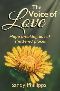 The Voice of Love: Hope Breaking Out of Shattered Places - Phillipps, Sandy