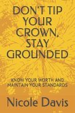 Don't Tip Your Crown, Stay Grounded: Know Your Worth and Maintain Your Standards
