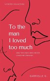 To the man I loved too much