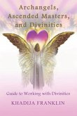 Archangels, Ascended Masters, and Divinities: Guide to Working with Divinities