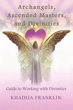 Archangels, Ascended Masters, and Divinities: Guide to Working with Divinities - Franklin, Khadija