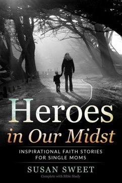 Heroes in Our Midst: Inspirational Faith Stories for Single Moms - Sweet, Susan