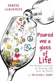 Poured me a glass of Life: One Women's journey of choosing Life over the bottle