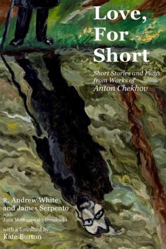 Love, for Short: Short Stories and Plays from Works of Anton Chekhov - Serpento, James; Chekhov, Anton