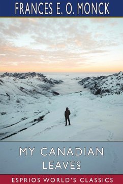 My Canadian Leaves (Esprios Classics) - Monck, Frances E. O.