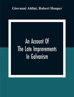 An Account Of The Late Improvements In Galvanism - Aldini, Giovanni; Hooper, Robert