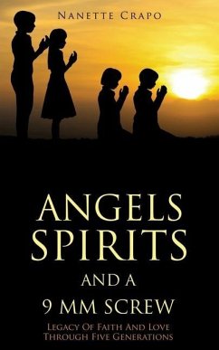 Angels Spirits and a 9 MM Screw: Legacy Of Faith And Love Through Five Generations - Crapo, Nanette