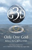 Only One God: Believe in the G3D in YOU!