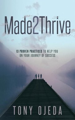 Made2Thrive: 13 Proven Practices to Help You on Your Journey of Success - Ojeda, Tony
