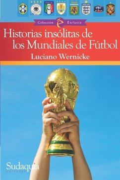 Historias insólitas de los Mundiales de Fútbol - Wernicke, Luciano