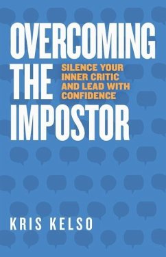 Overcoming The Impostor: Silence Your Inner Critic and Lead with Confidence - Kelso, Kris