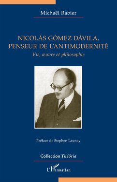 Nicolás Gómez Dávila, penseur de l'antimodernité - Rabier, Michaël