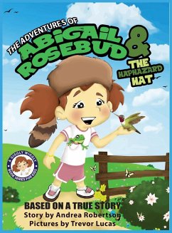 The Adventures of Abigail Rosebud and the Haphazard Hat - Robertson, Andrea E.