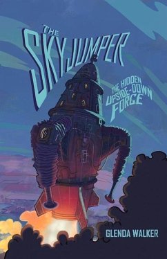 The Skyjumper: The Hidden Upside Down Force Volume 1 - Walker, Glenda