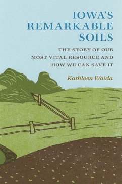 Iowa's Remarkable Soils - Woida, Kathleen