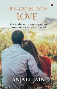 Ifs and Buts of Love: Love, the warmest place but sometimes turns you cold - Anjali Jain