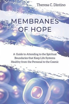 Membranes of Hope: A Guide to Attending to the Spiritual Boundaries that Keep Lifesystems Healthy from the Personal to the Cosmic - Dintino, Theresa C.