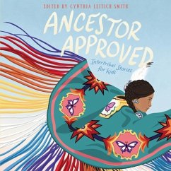 Ancestor Approved: Intertribal Stories for Kids: Intertribal Stories for Kids - Smith, Cynthia Leitich; Tingle, Tim; Bruchac, Joseph