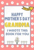 Happy Mother's Day Grandma - I Wrote This Book For You