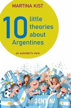 10 Little Theories about Argentines: an outsider's view - Vaanhold, Hanneke; Kist, Martina