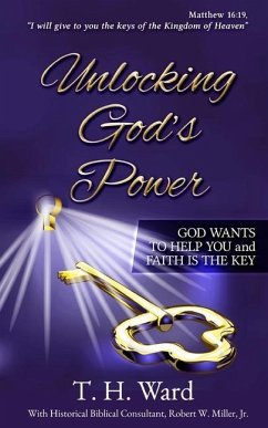Unlocking God's Power: God Wants to Help You and Faith is the Key - Ward, Thomas H.