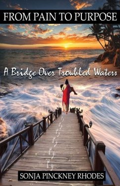 From Pain to Purpose: A Bridge Over Troubled Waters - Rhodes, Sonja Pinckney