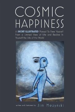 Cosmic Happiness: A Short Illustrated Manual to Achieve Ultimate Fulfillment - Mezynski, Jim