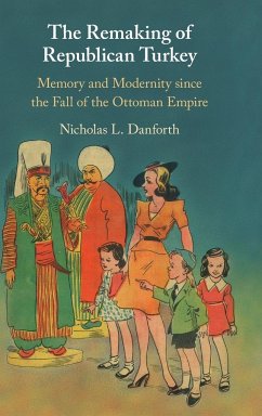 The Remaking of Republican Turkey - Danforth, Nicholas L.