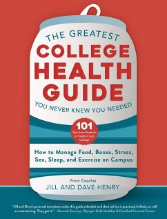 The Greatest College Health Guide You Never Knew You Needed: How to Manage Food, Booze, Stress, Sex, Sleep, and Exercise on Campus - Henry, Jill; Henry, Dave