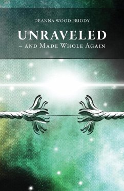Unraveled - And Made Whole Again - Priddy, Deanna Wood