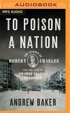 To Poison a Nation: The Murder of Robert Charles and the Rise of Jim Crow Policing in America