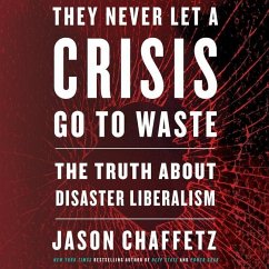 They Never Let a Crisis Go to Waste Lib/E: The Truth about Disaster Liberalism - Chaffetz, Jason