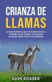Crianza de llamas: La guía definitiva para la conservación y cuidado de las llamas, incluyendo consejos sobre cómo criar alpacas (eBook, ePUB)