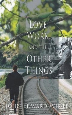 Love, Work, and the Other Things - White, John Edward