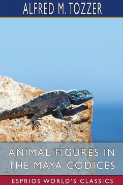 Animal Figures in the Maya Codices (Esprios Classics) - Tozzer, Alfred M.