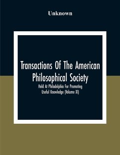 Transactions Of The American Philosophical Society; Held At Philadelphia For Promoting Useful Knowledge (Volume Xi) - Unknown