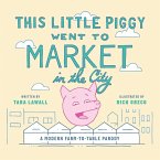 This Little Piggy Went to Market in the City: A Modern Farm-To-Table Parody