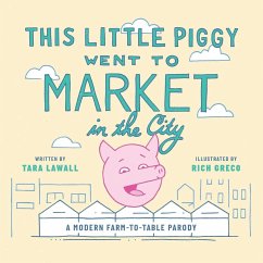 This Little Piggy Went to Market in the City: A Modern Farm-To-Table Parody - Lawall, Tara