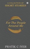 For the People around Me: A Collection of Short Stories