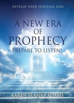 A New Era of Prophecy: Prepare to Listen! - Adams, Karen Blanks